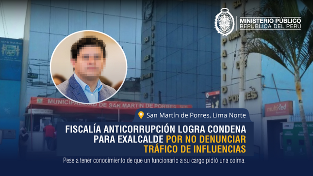 Fiscalía anticorrupción logra condena para exalcalde de San Martín de Porres por no denunciar tráfico de influencias.