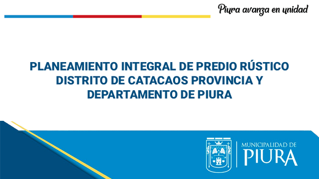 PLANEAMIENTO INTEGRAL DE PREDIO RÚSTICO DISTRITO DE CATACAOS PROVINCIA Y DEPARTAMENTO DE PIURA