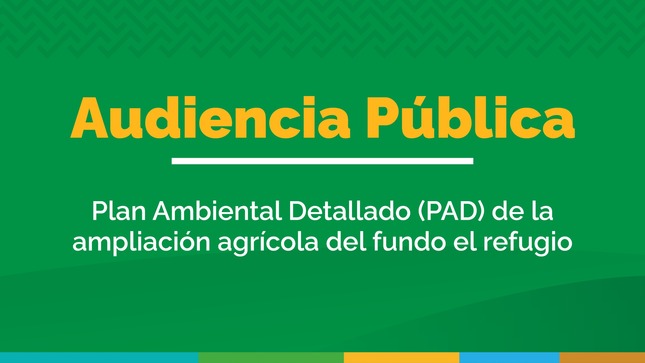 Audiencia Pública Plan Ambiental Detallado (PAD) de la ampliación agrícola del fundo el refugio